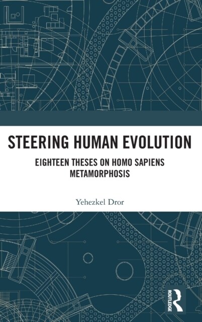 Steering Human Evolution : Eighteen Theses on Homo Sapiens Metamorphosis (Hardcover)