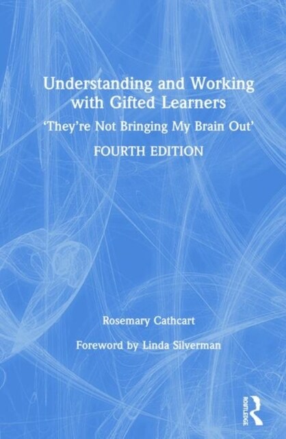 Understanding and Working with Gifted Learners : Theyre Not Bringing My Brain Out (Hardcover)