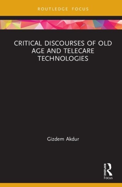 Critical Discourses of Old Age and Telecare Technologies (Hardcover, 1)