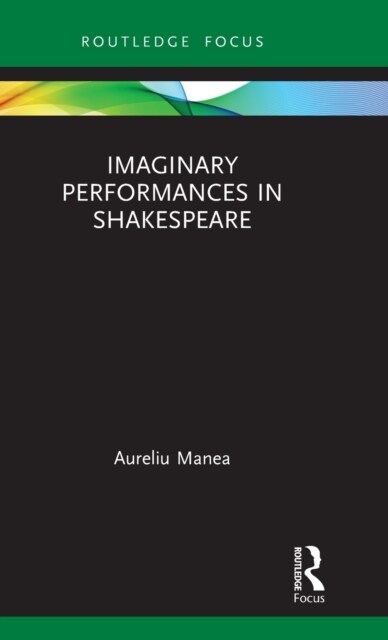 Imaginary Performances in Shakespeare (Hardcover, 1)