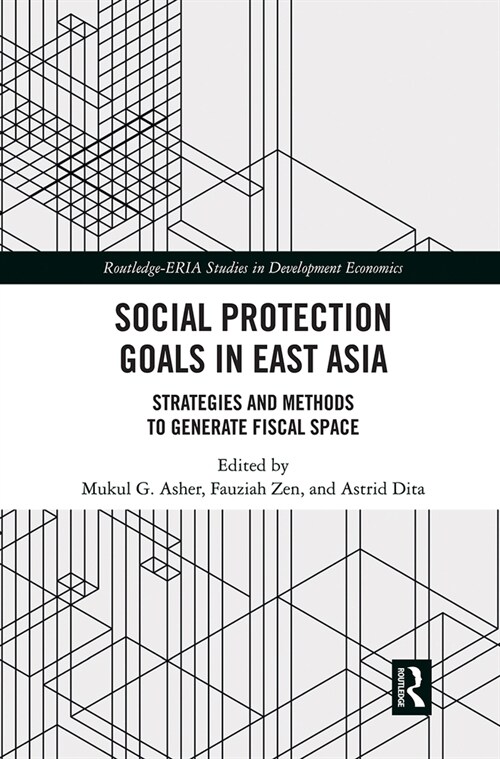 Social Protection Goals in East Asia : Strategies and Methods to Generate Fiscal Space (Paperback)
