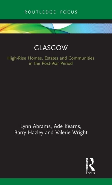 Glasgow : High-Rise Homes, Estates and Communities in the Post-War Period (Hardcover)