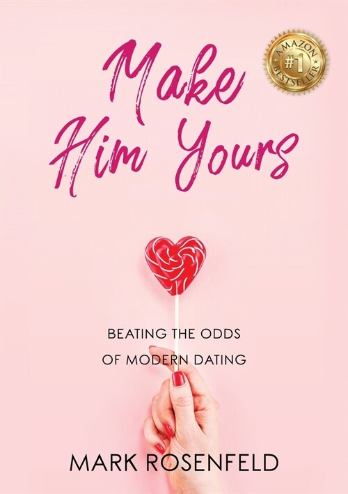 Make Him Yours: Beating The Odds Of Modern Dating (Paperback)