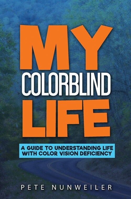 My Colorblind Life: A Guide to Understanding Life With Color Vision Deficiency (Paperback)