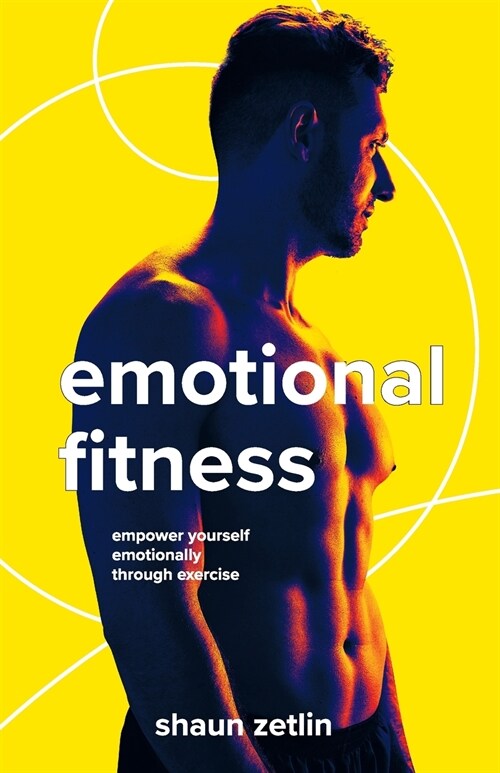 Emotional Fitness: Empower Yourself Emotionally Through Exercise (Paperback)