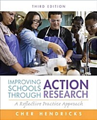 Improving Schools Through Action Research: A Reflective Practice Approach (Paperback, 3, Revised)