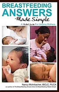 Breastfeeding Answers Made Simple: A Pocket Guide for Helpin (Paperback)