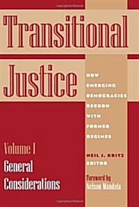 Transitional Justice: How Emerging Democracies Reckon with Former Regimes, Volume I: General Considerations (Paperback)