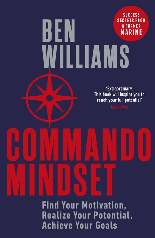 Commando Mindset : Find Your Motivation, Realize Your Potential, Achieve Your Goals (Paperback)