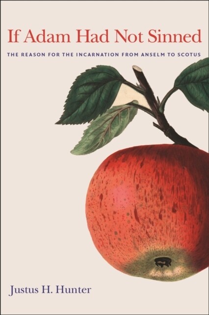 If Adam Had Not Sinned: The Reason for the Incarnation from Anselm to Scotus (Hardcover)