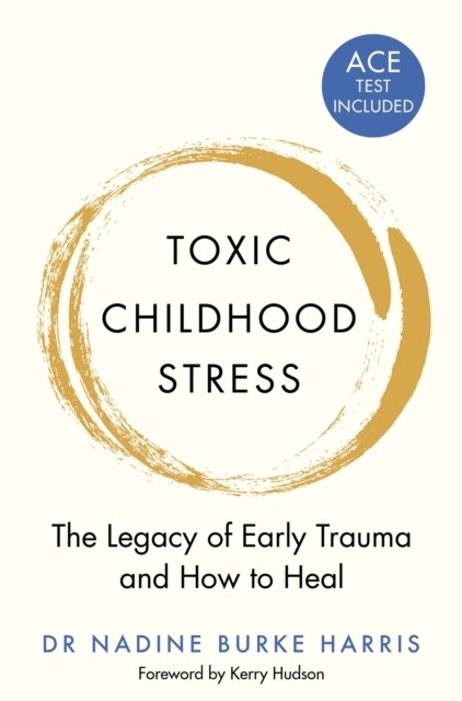 Toxic Childhood Stress : The Legacy of Early Trauma and How to Heal (Paperback)