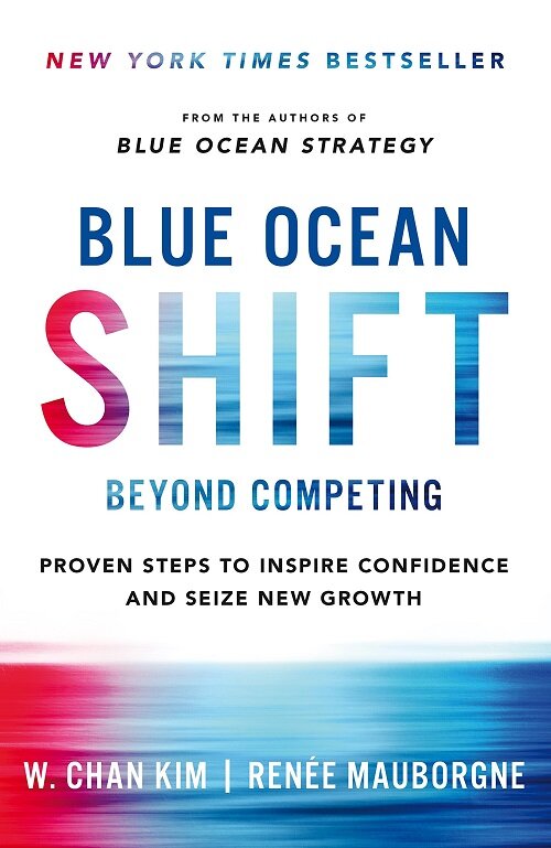 Blue Ocean Shift : Beyond Competing - Proven Steps to Inspire Confidence and Seize New Growth (Paperback)