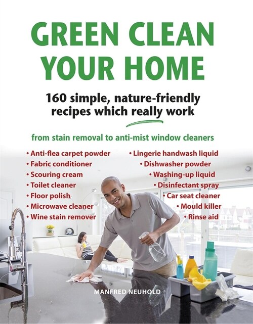 Green Clean Your Home : 160 simple, nature-friendly recipes which really work (Hardcover)