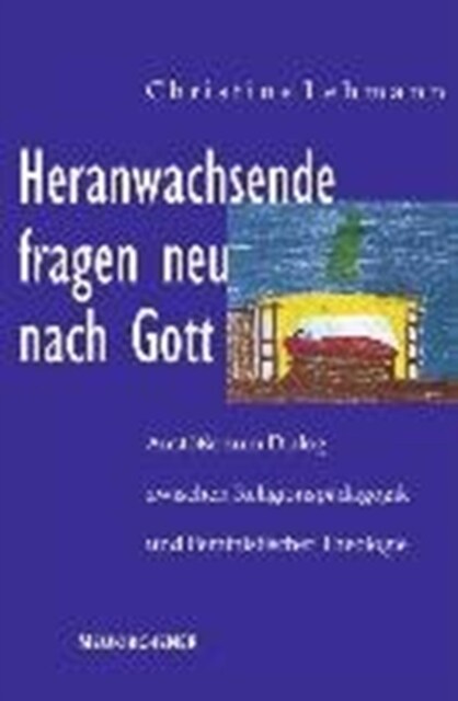 Heranwachsende fragen neu nach Gott : AnstAsse zum Dialog zwischen ReligionspAdagogik und Feministischer Theologie (Paperback)