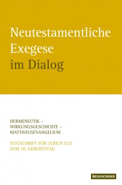 Neutestamentliche Exegese im Dialog : Hermeneutik - Wirkungsgeschichte - MatthAusevangelium. Festschrift fAr Ulrich Luz (Paperback)