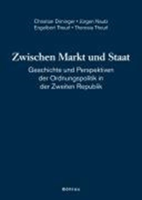 Zwischen Markt Und Staat: Geschichte Und Perspektiven Der Ordnungspolitik in Der Zweiten Republik (Hardcover, Aufl.)