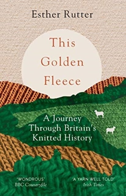 This Golden Fleece : A Journey Through Britain’s Knitted History (Paperback)