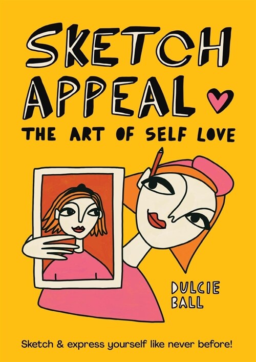 Sketch Appeal: The Art of Self-Love : Sketch and express yourself like never before! (Paperback, Flexibound)