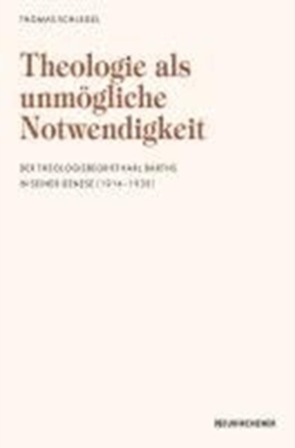 Theologie als unmAgliche Notwendigkeit : Der Theologiebegriff Karl Barths in seiner Genese (1914-1932) (Paperback)