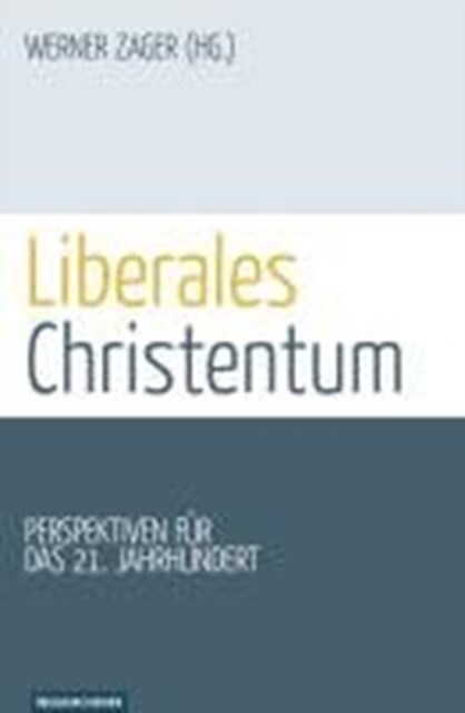 Liberales Christentum : Perspektiven fAr das 21. Jahrhundert (Paperback)