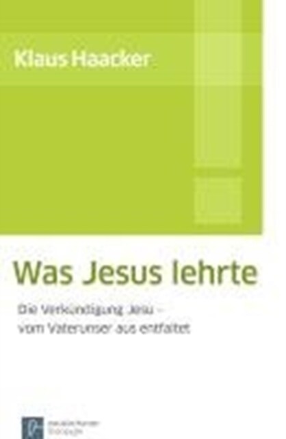 Was Jesus lehrte : Die VerkAndigung Jesu - vom Vaterunser aus entfaltet (Paperback)