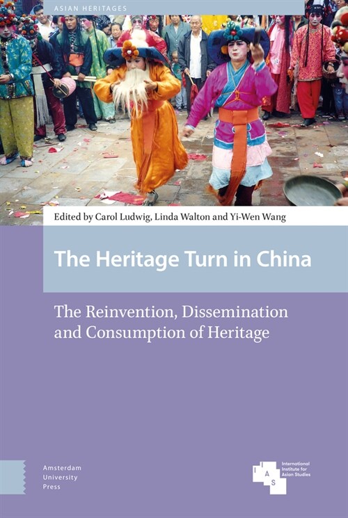 The Heritage Turn in China: The Reinvention, Dissemination and Consumption of Heritage (Hardcover)