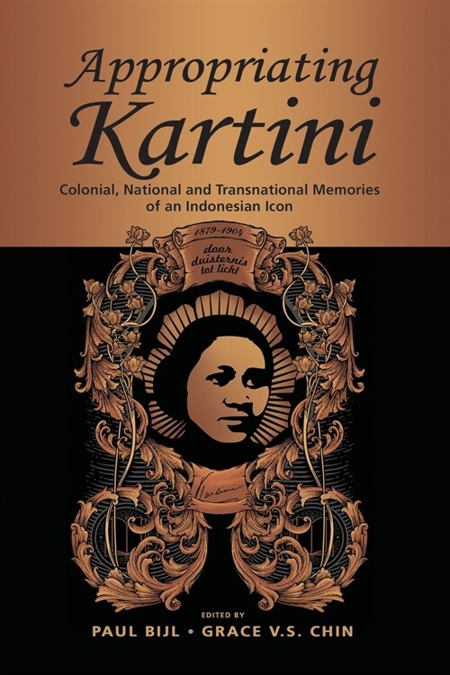 Appropriating Kartini: Colonial, National and Transnational Memories of an Indonesian Icon (Paperback)