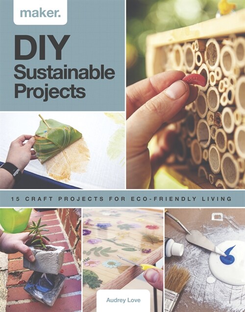 Maker.DIY Sustainable Projects : 15 step-by-step projects for eco-friendly living (Hardcover)