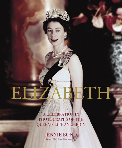 Elizabeth : A Celebration in Photographs of the Queens Life and Reign (Hardcover, Revised and updated)