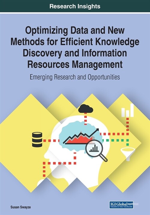 Optimizing Data and New Methods for Efficient Knowledge Discovery and Information Resources Management: Emerging Research and Opportunities (Paperback)