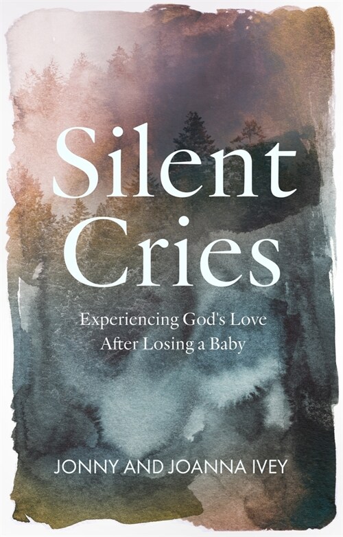 Silent Cries : Experiencing Gods Love After Losing a Baby (Paperback)