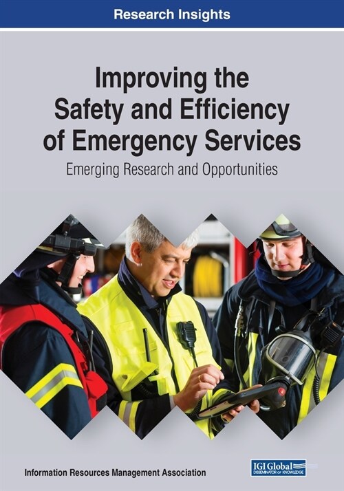 Improving the Safety and Efficiency of Emergency Services: Emerging Tools and Technologies for First Responders (Paperback)