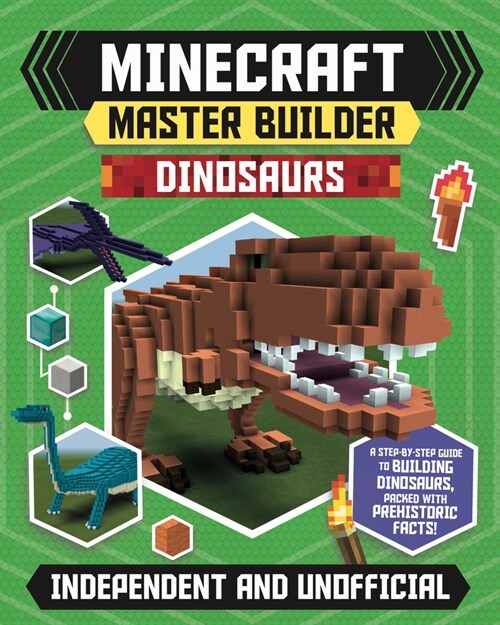 Master Builder - Minecraft Dinosaurs (Independent & Unofficial) : A Step-by-step Guide to Building Your Own Dinosaurs, Packed With Amazing Jurassic Fa (Paperback)