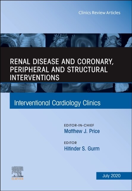 Renal Disease and Coronary, Peripheral and Structural Interventions, an Issue of Interventional Cardiology Clinics: Volume 9-3 (Hardcover)