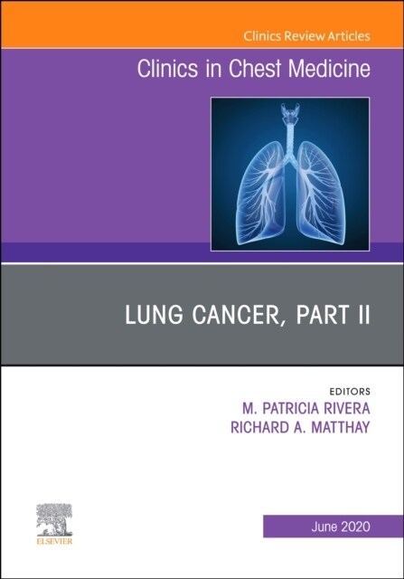 Lung Cancer, Part II, an Issue of Clinics in Chest Medicine: Volume 41-2 (Hardcover)