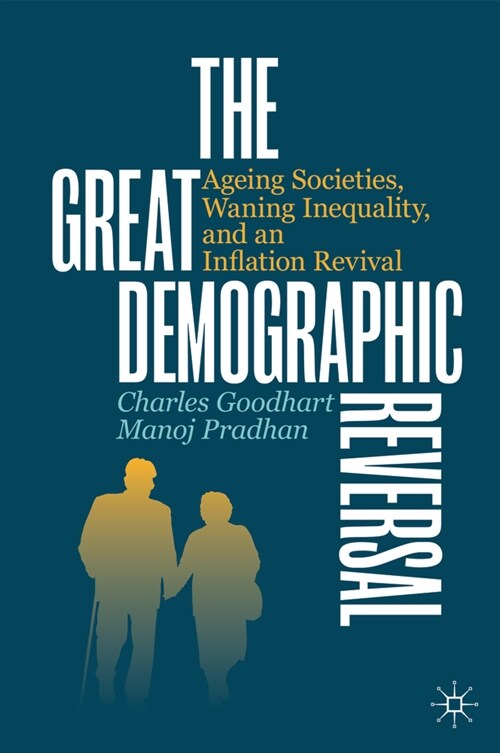 The Great Demographic Reversal: Ageing Societies, Waning Inequality, and an Inflation Revival (Hardcover, 2020)