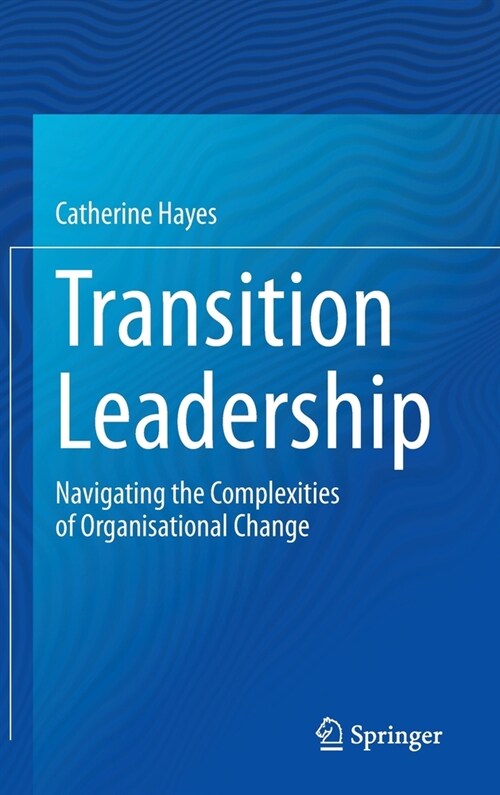 Transition Leadership: Navigating the Complexities of Organisational Change (Hardcover, 2020)