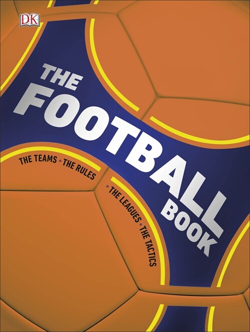 The Football Book : The Teams *The Rules *The Leagues *The Tactics (Hardcover)