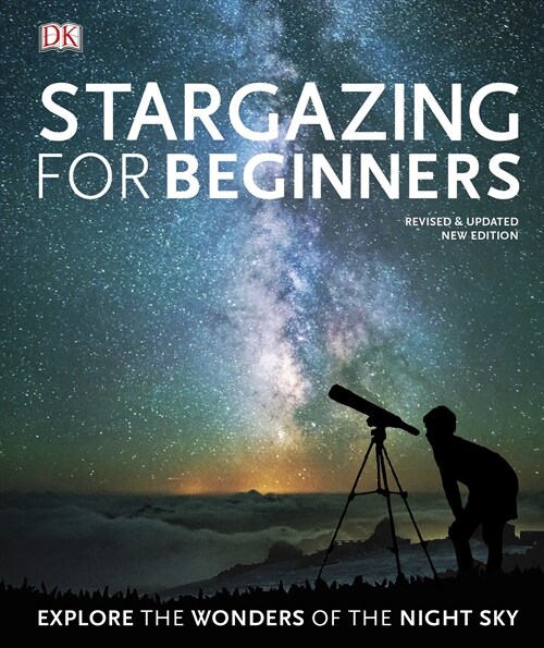 Stargazing for Beginners : Explore the Wonders of the Night Sky (Hardcover)