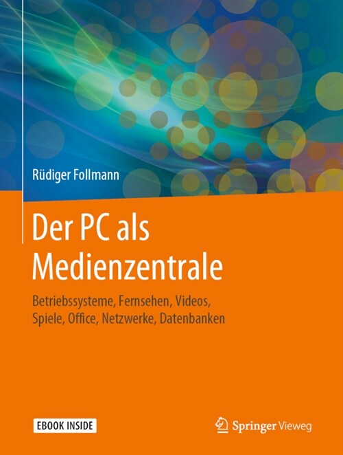 Der PC ALS Medienzentrale: Betriebssysteme, Fernsehen, Videos, Spiele, Office, Netzwerke, Datenbanken (Hardcover, 1. Aufl. 2020)