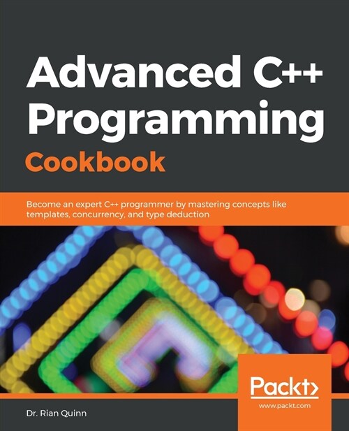 Advanced C++ Programming Cookbook : Become an expert C++ programmer by mastering concepts like templates, concurrency, and type deduction (Paperback)