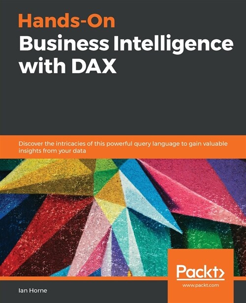 Hands-On Business Intelligence with DAX : Discover the intricacies of this powerful query language to gain valuable insights from your data (Paperback)