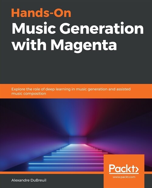 Hands-On Music Generation with Magenta : Explore the role of deep learning in music generation and assisted music composition (Paperback)