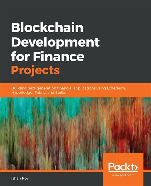 Blockchain Development for Finance Projects : Building next-generation financial applications using Ethereum, Hyperledger Fabric, and Stellar (Paperback)