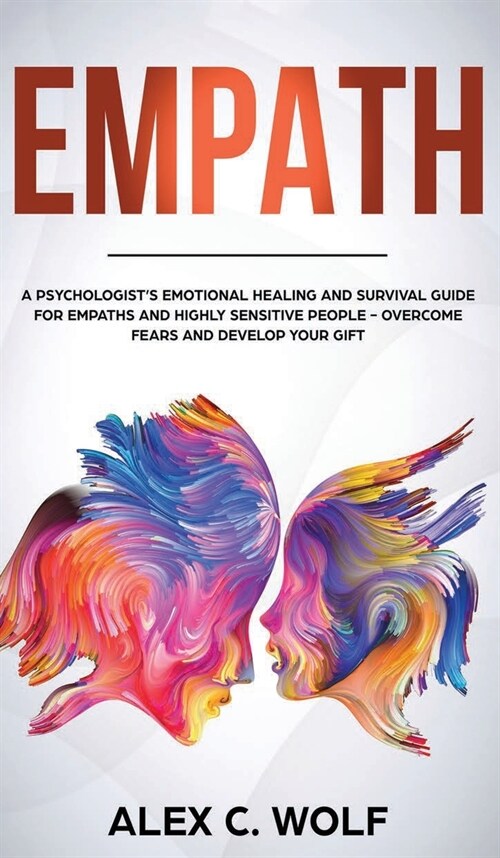 Empath: A Psychologists Emotional Healing and Survival Guide for Empaths and Highly Sensitive People - Overcome Fears and Dev (Hardcover)