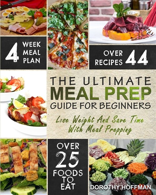 Meal Prep: The Essential Meal Prep Guide For Beginners - Lose Weight And Save Time With Meal Prepping (Paperback)