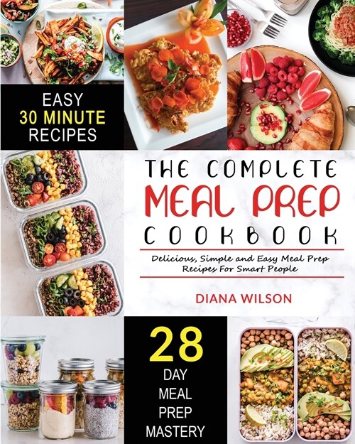 The Complete Meal Prep Cookbook: Delicious, Simple and Easy Meal Prep Recipes for Smart People (Paperback)