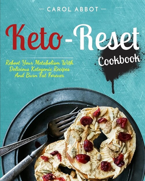 Keto-Reset Cookbook: Reboot Your Metabolism With Delicious Ketogenic Recipes And Burn Fat Forever (Paperback)