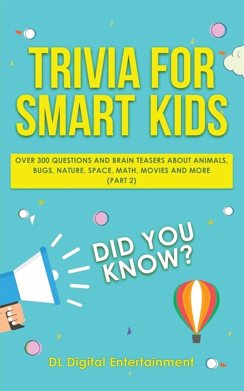 Trivia for Smart Kids: Over 300 Questions About Animals, Bugs, Nature, Space, Math, Movies and So Much More (Part 2) (Paperback)