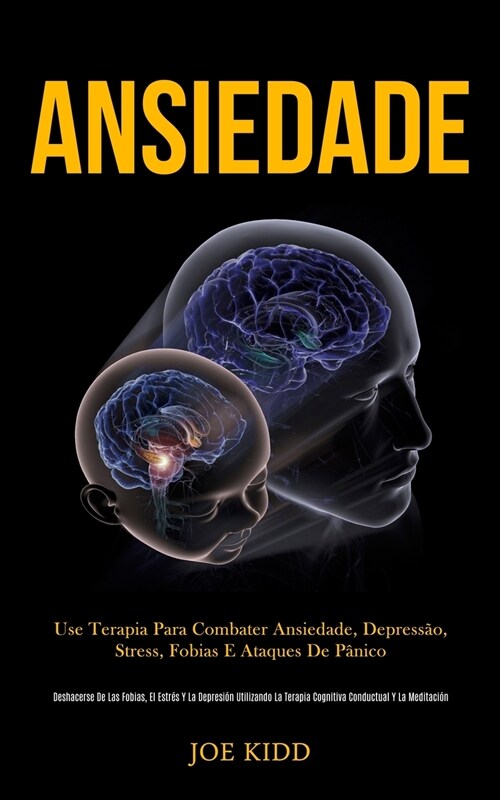 Ansiedade: Use terapia para combater ansiedade, depress?, stress, fobias e ataques de p?ico (Deshacerse de las fobias, el estr? (Paperback)